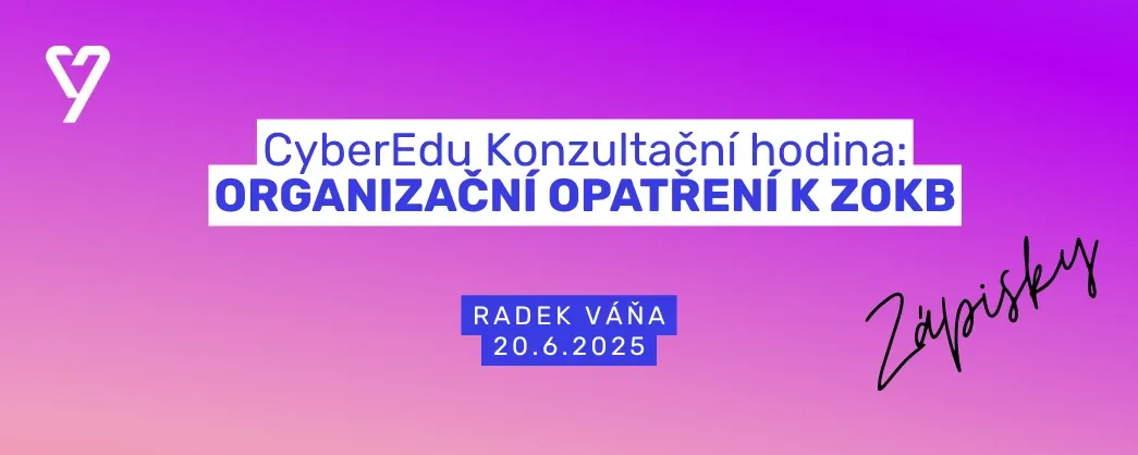 Organizační opatření k ZoKB - zápisky ze CyberEdu konzultační hodiny